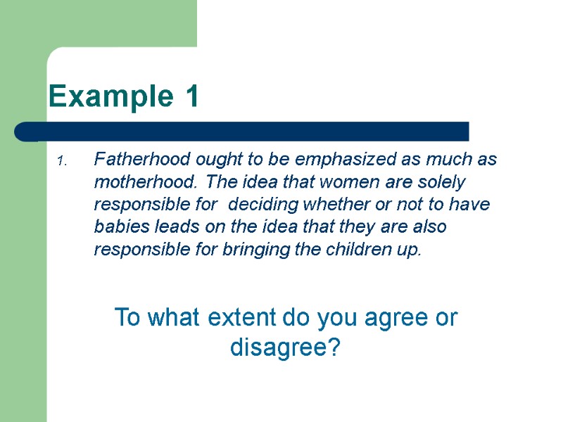Example 1  Fatherhood ought to be emphasized as much as motherhood. The idea